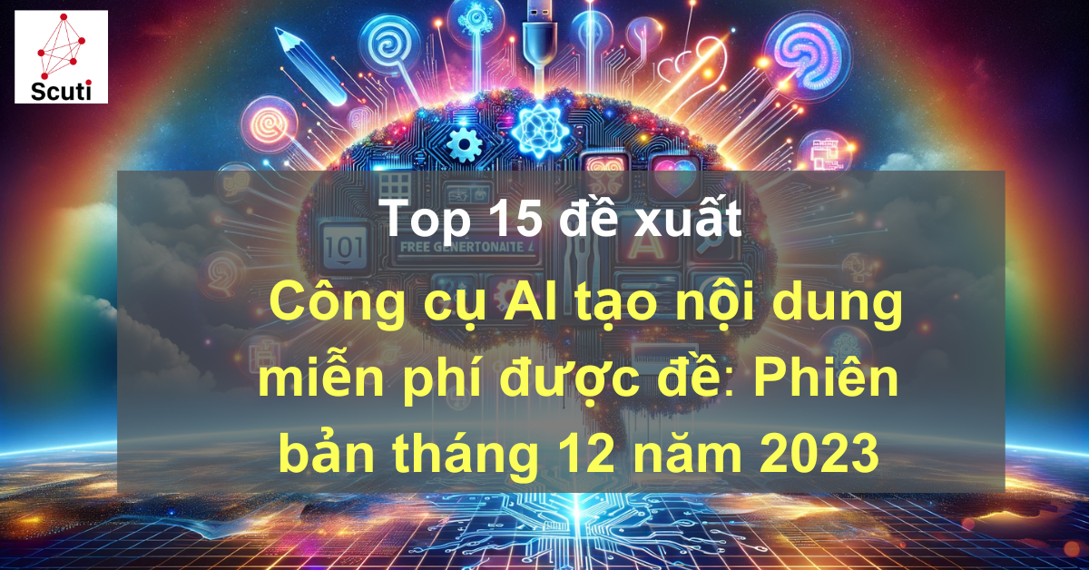 Top 15 đề xuất công cụ AI tạo nội dung miễn phí: Phiên bản tháng 12 năm 2023