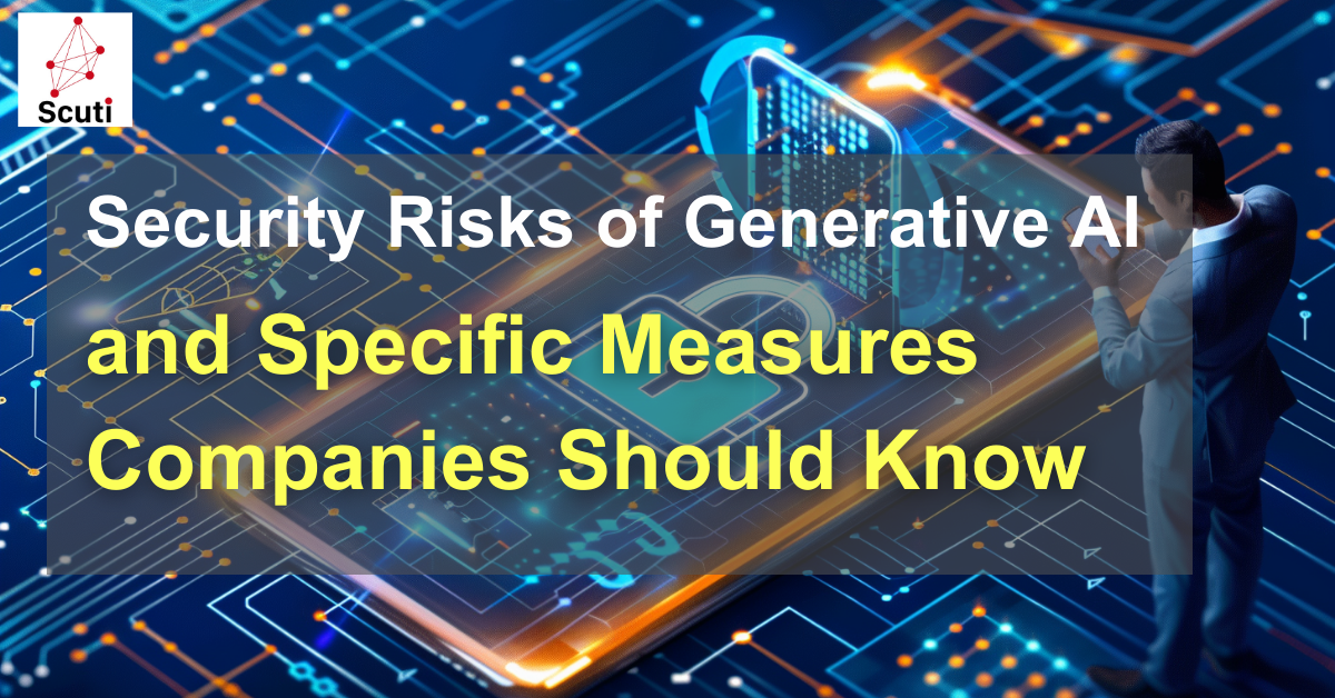 Security Risks of Generative AI and Specific Measures Companies Should Know