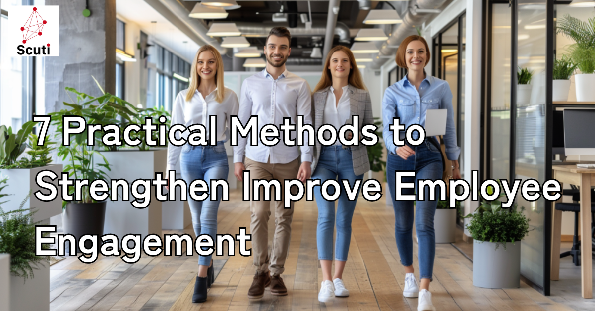 7 Practical Methods to Strengthen Improve Employee Engagement