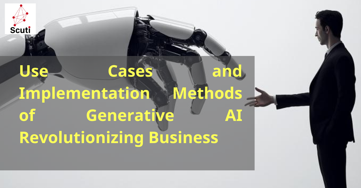 Use Cases and Implementation Methods of Generative AI: Revolutionizing Business