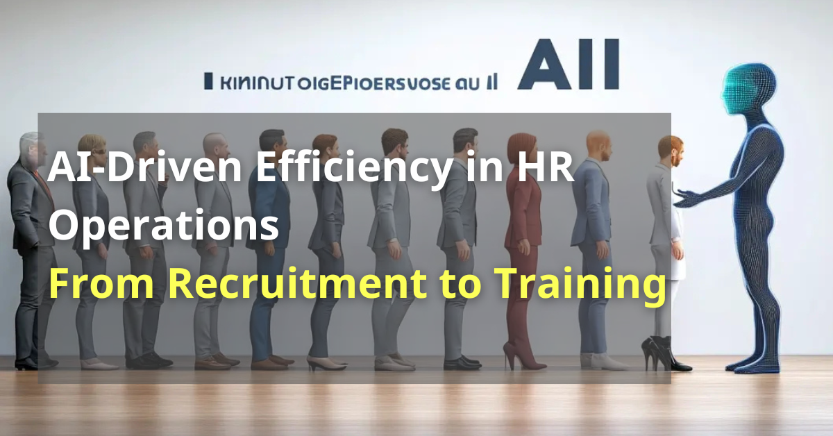 AI-Driven Efficiency in HR Operations: From Recruitment to Training