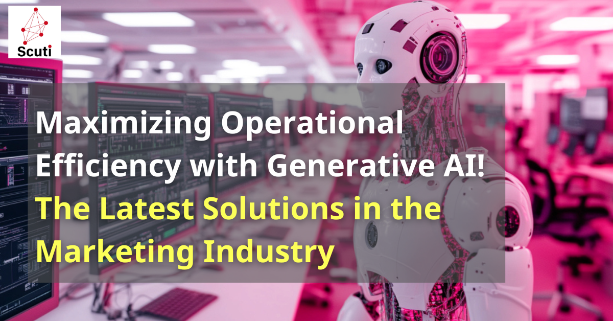 Maximizing Operational Efficiency with Generative AI! The Latest Solutions in the Marketing Industry