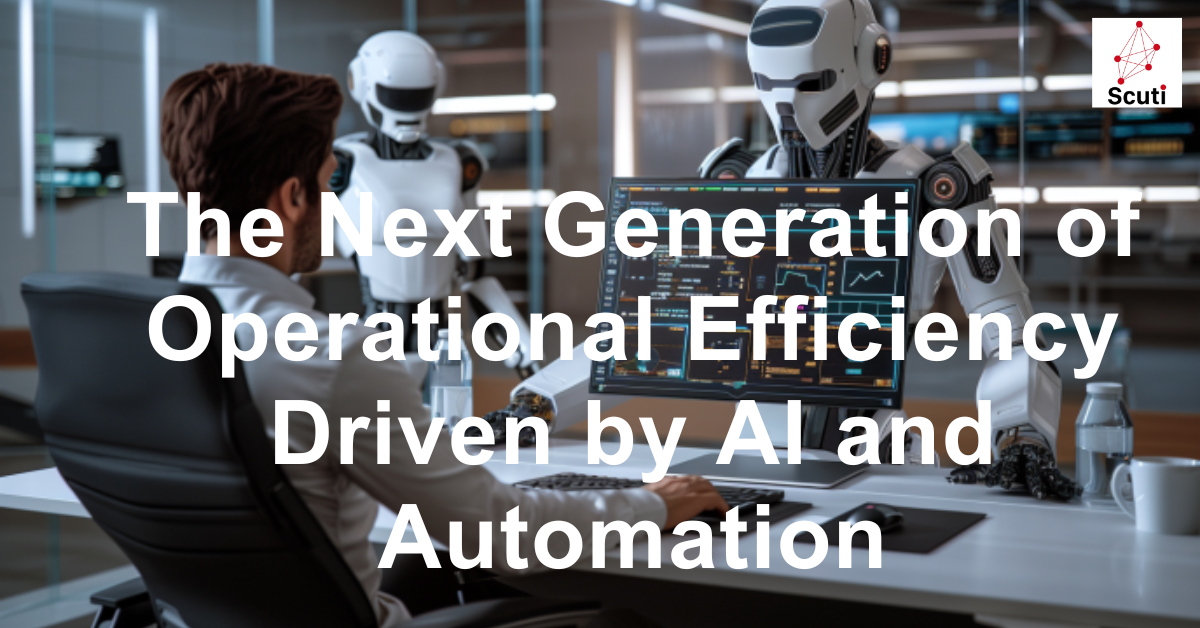 The Next Generation of Operational Efficiency Driven by AI and Automation