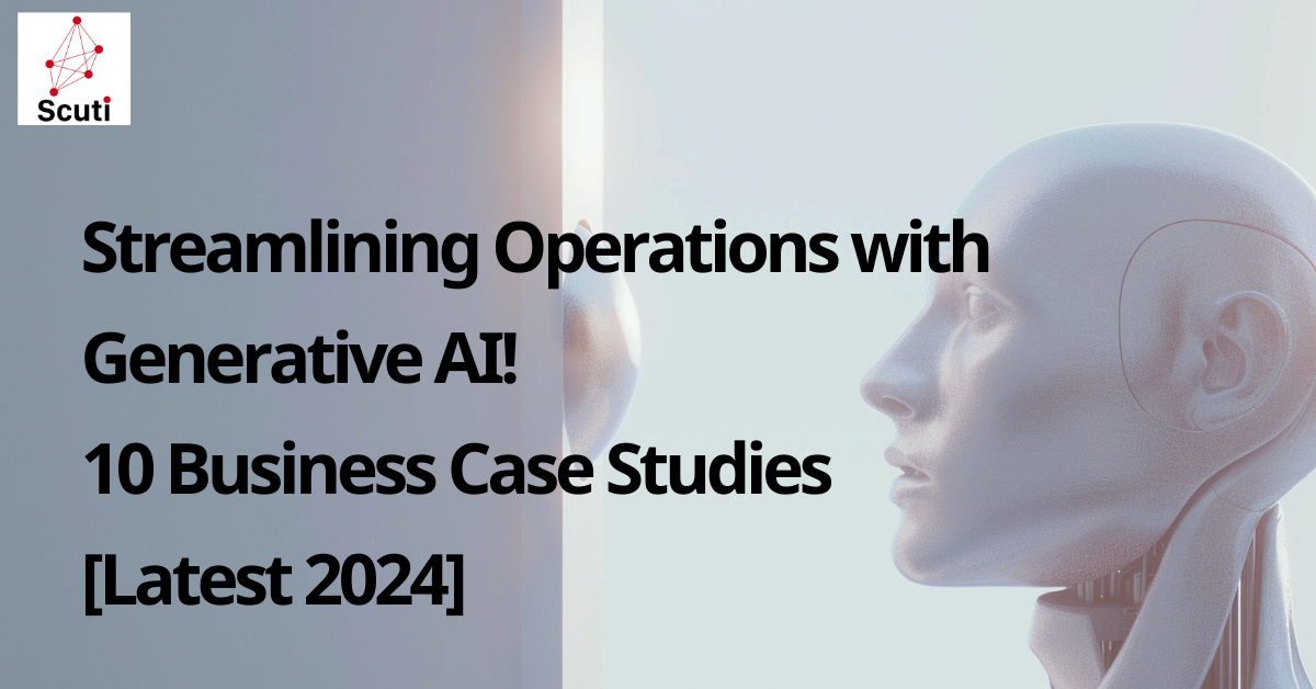 Streamlining Operations with Generative AI! 10 Business Case Studies [Latest 2024]