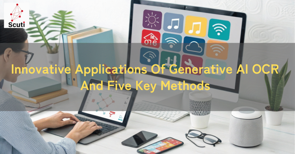 Innovative Applications Of Generative AI OCR And Five Key Methods