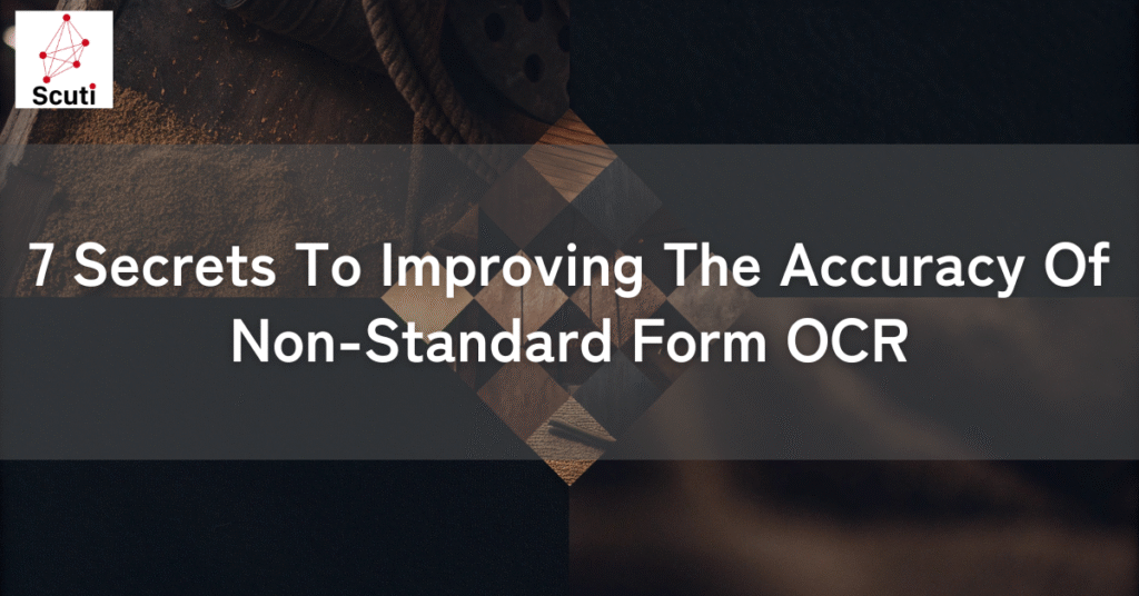 7 Secrets To Improving The Accuracy Of Non-Standard Form OCR