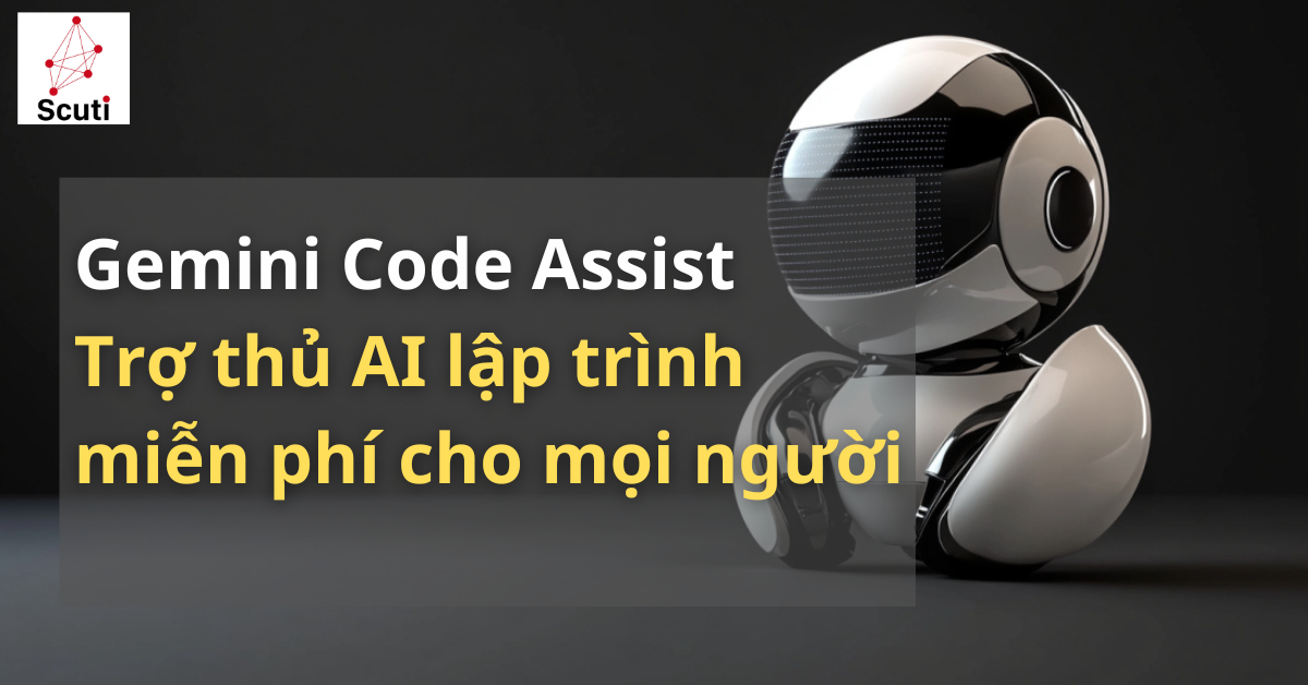 Gemini Code Assist: Trợ thủ AI lập trình miễn phí cho mọi người