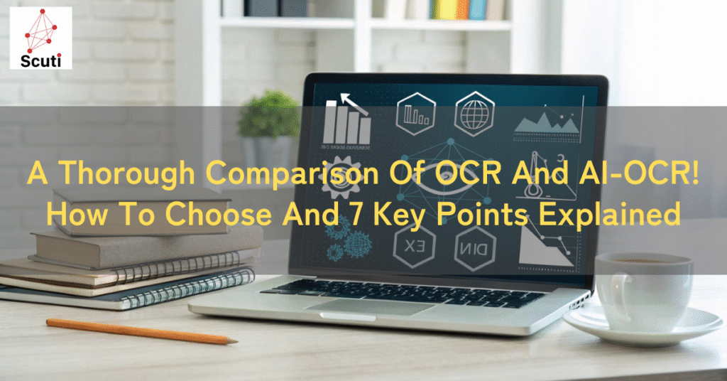 A Thorough Comparison Of OCR And AI-OCR! How To Choose And 7 Key Points Explained