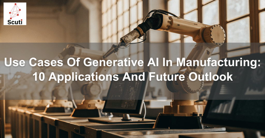 Use Cases Of Generative AI In Manufacturing: 10 Applications And Future Outlook