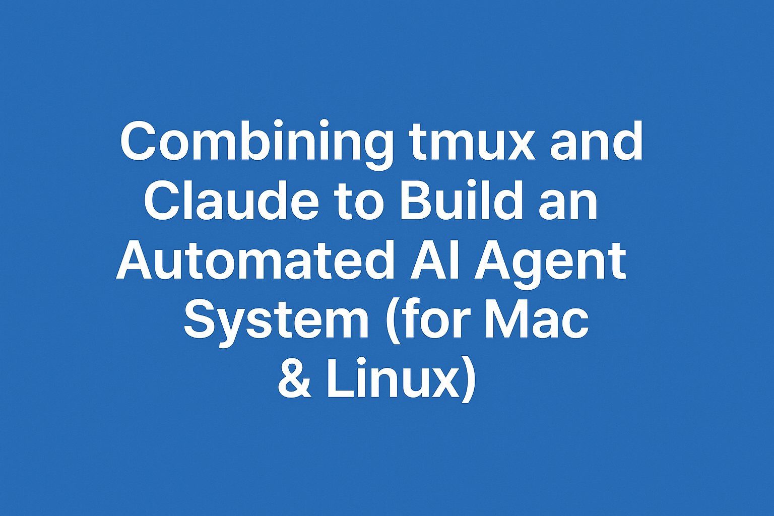 Combining tmux and Claude to Build an Automated AI Agent System (for Mac & Linux)