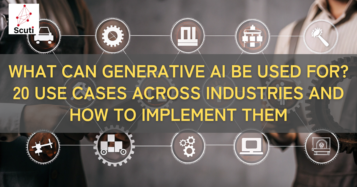 What Can Generative Ai Be Used For? 20 Use Cases Across Industries And How To Implement Them