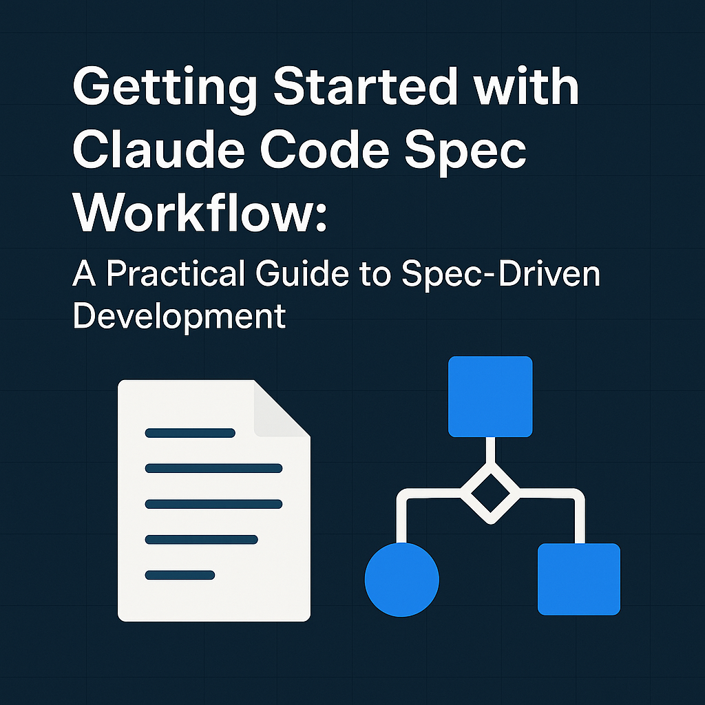 Getting Started with Claude Code Spec Workflow: A Practical Guide to Spec-Driven Development